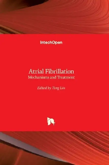 Atrial Fibrillation: Mechanisms and Treatment by Tong Liu