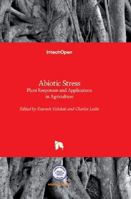 Abiotic Stress: Plant Responses and Applications in Agriculture by Kourosh Vahdati