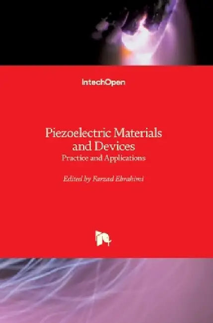 Piezoelectric Materials and Devices: Practice and Applications by Farzad Ebrahimi