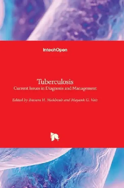 Tuberculosis: Current Issues in Diagnosis and Management by Mayank Vats