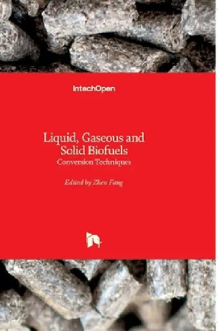 Liquid, Gaseous and Solid Biofuels: Conversion Techniques by Zhen Fang