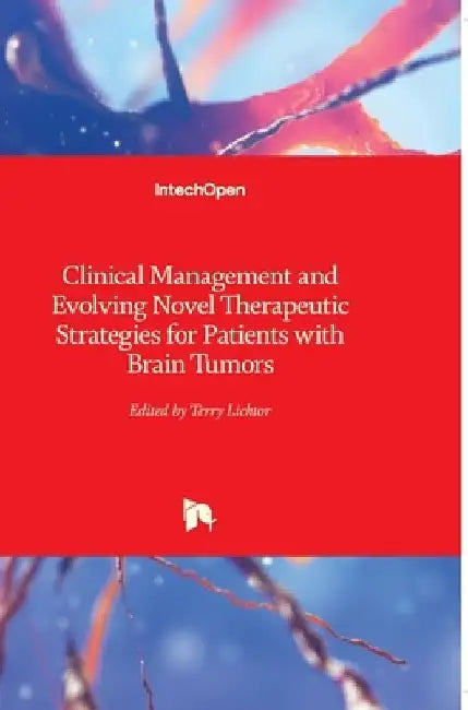 Clinical Management and Evolving Novel Therapeutic Strategies for Patients with Brain Tumors by Terry Lichtor