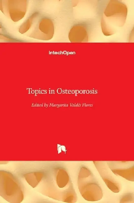 Topics in Osteoporosis by Margarita Valdés-Flores