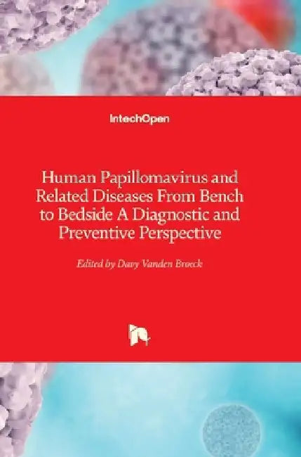 Human Papillomavirus and Related Diseases: From Bench to Bedside - A Diagnostic and Preventive Perspective by Davy Vanden Broeck