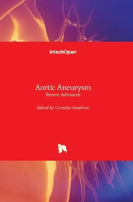 Aortic Aneurysm: Recent Advances by Cornelia Amalinei