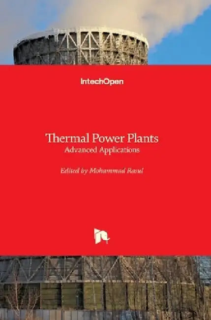 Thermal Power Plants: Advanced Applications by Mohammad Rasul