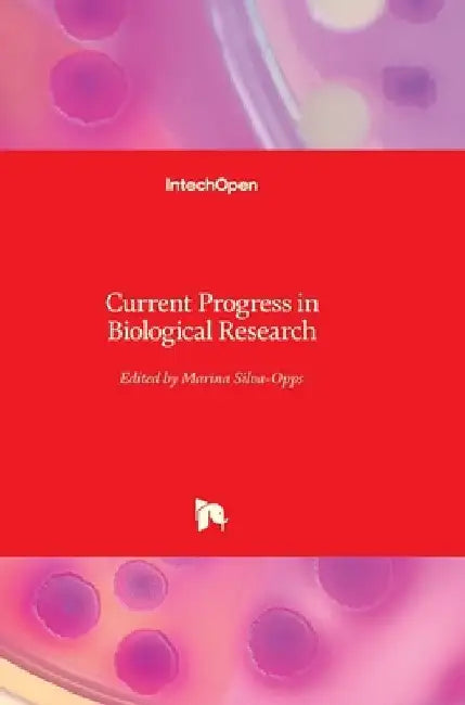 Current Progress in Biological Research by Marina Silva-Opps