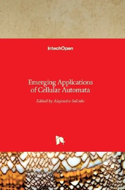 Emerging Applications of Cellular Automata by Alejandro Salcido