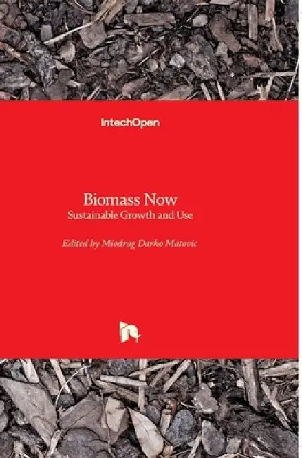 Biomass Now: Sustainable Growth and Use by Miodrag Darko Matovic