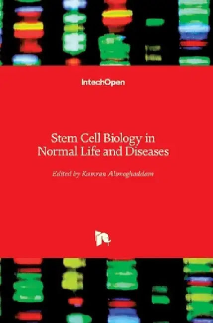 Stem Cell Biology in Normal Life and Diseases by Kamran Alimoghaddam