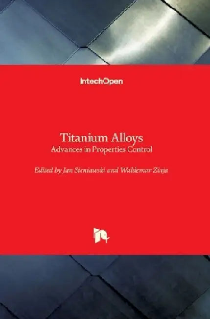 Titanium Alloys: Advances in Properties Control by Jan Sieniawski