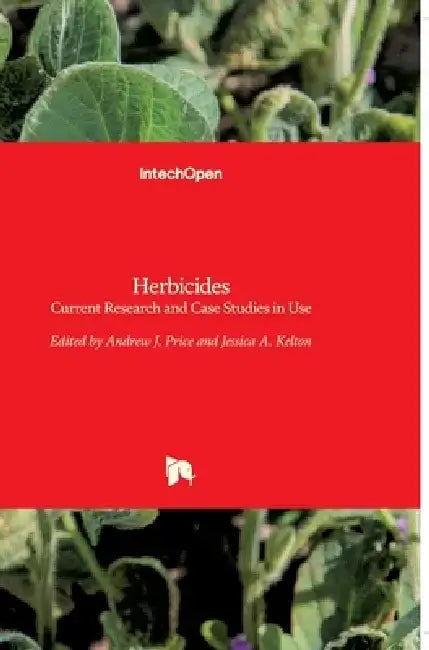Herbicides: Current Research and Case Studies in Use by Andrew Price