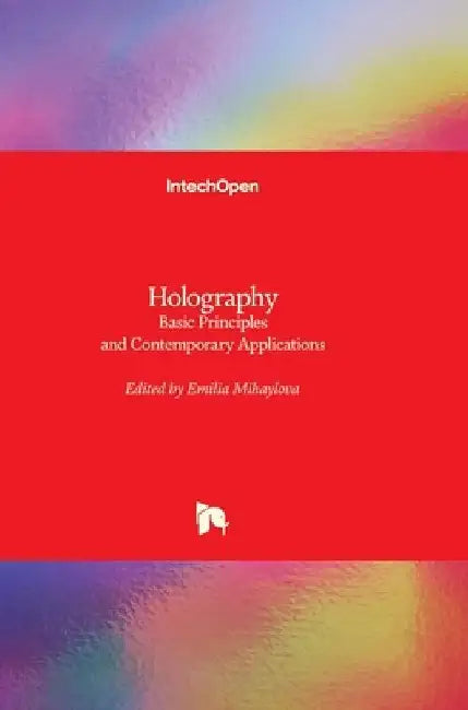Holography: Basic Principles and Contemporary Applications by Emilia Mihaylova