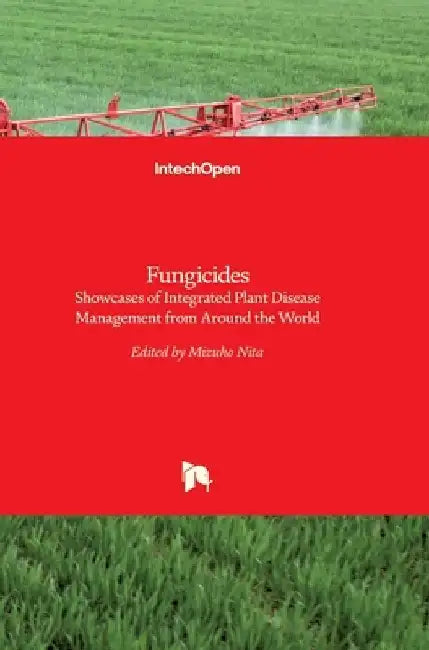 Fungicides: Showcases of Integrated Plant Disease Management from Around the World by Mizuho Nita