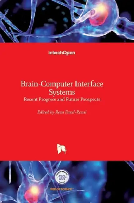 Brain-Computer Interface Systems: Recent Progress and Future Prospects by Reza Fazel-Rezai