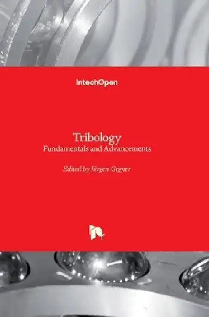 Tribology: Fundamentals and Advancements by Jürgen Gegner