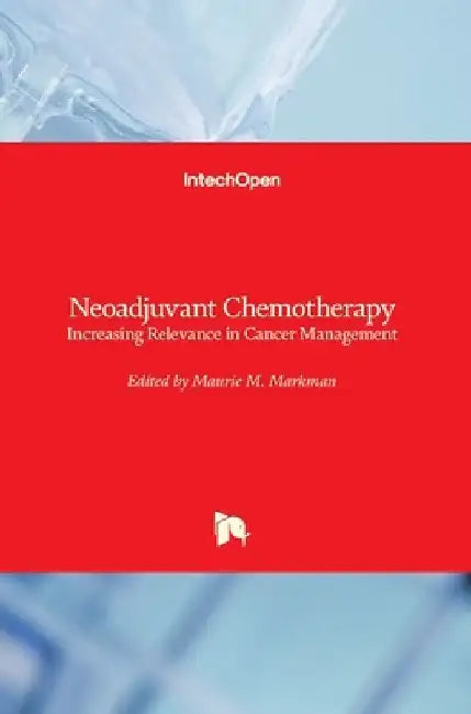 Neoadjuvant Chemotherapy: Increasing Relevance in Cancer Management by Maurie Markman