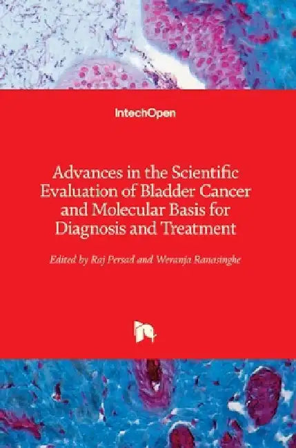 Advances in the Scientific Evaluation of Bladder Cancer and Molecular Basis for Diagnosis and Treatment by Raj Persad