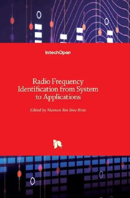 Radio Frequency Identification: from System to Applications by Mamun Bin Ibne Reaz