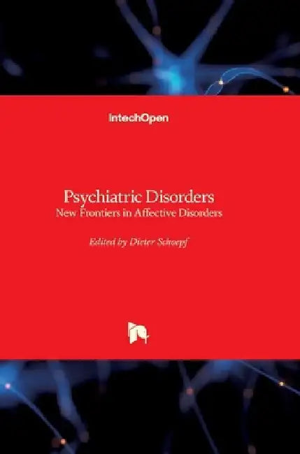 Psychiatric Disorders: New Frontiers in Affective Disorders by Dieter Schoepf