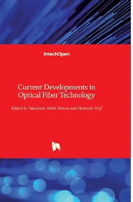 Current Developments in Optical Fiber Technology by Hamzah Arof