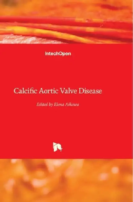 Calcific Aortic Valve Disease by Elena Aikawa