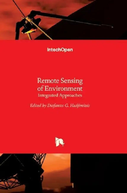 Remote Sensing of Environment: Integrated Approaches by Diofantos Hadjimitsis