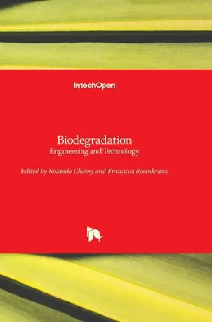 Biodegradation: Engineering and Technology by Rolando Chamy
