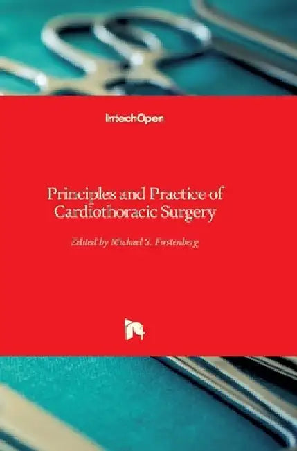 Principles and Practice of Cardiothoracic Surgery by Michael S. Firstenberg