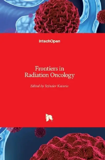 Frontiers in Radiation Oncology by Tejinder Kataria