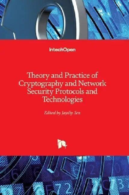 Theory and Practice of Cryptography and Network Security Protocols and Technologies by Jaydip Sen