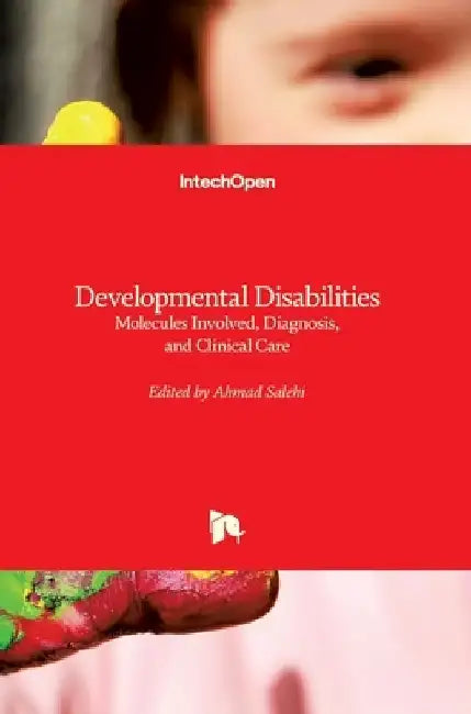Developmental Disabilities: Molecules Involved, Diagnosis, and Clinical Care by Ahmad Salehi