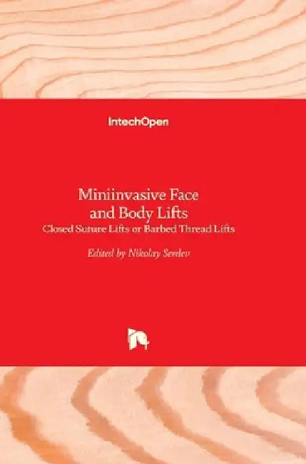 Miniinvasive Face and Body Lifts: Closed Suture Lifts or Barbed Thread Lifts by Nikolay Serdev