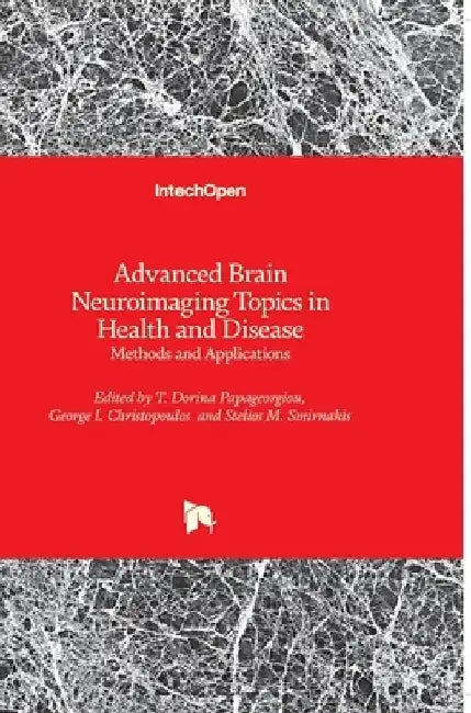 Advanced Brain Neuroimaging Topics in Health and Disease: Methods and Applications by Dorina Papageorgiou