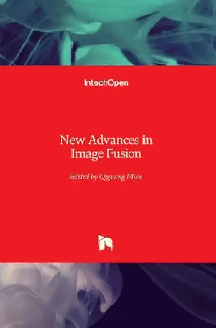 New Advances in Image Fusion by Qiguang Miao