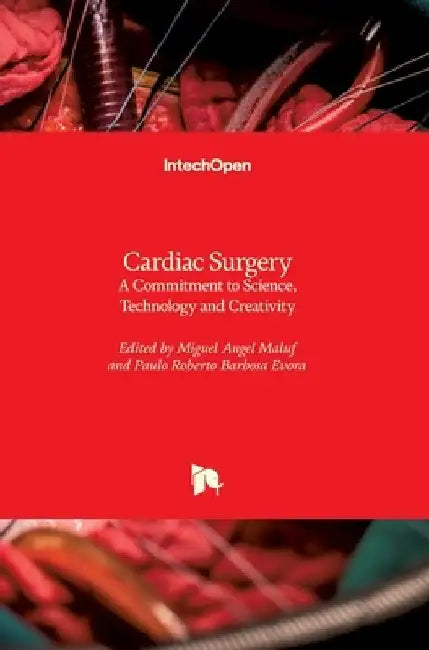 Cardiac Surgery: A Commitment to Science, Technology and Creativity by Miguel Maluf