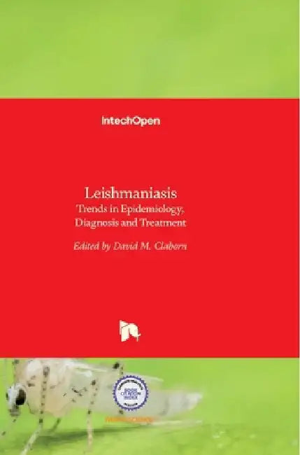 Leishmaniasis: Trends in Epidemiology, Diagnosis and Treatment by David Claborn