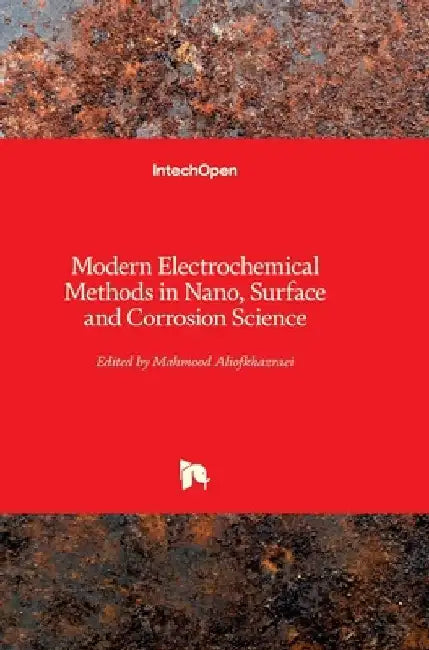 Modern Electrochemical Methods in Nano, Surface and Corrosion Science by Mahmood Aliofkhazraei