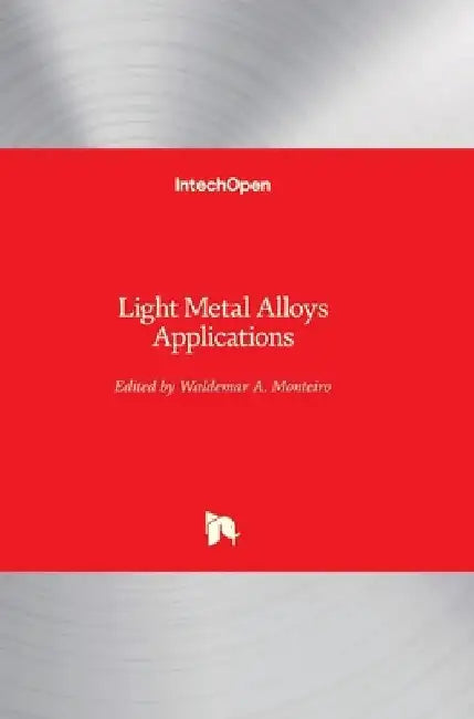Light Metal Alloys Applications by Waldemar Alfredo Monteiro