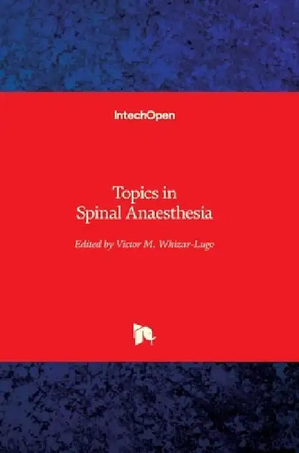 Topics in Spinal Anaesthesia by Víctor M. Whizar-Lugo