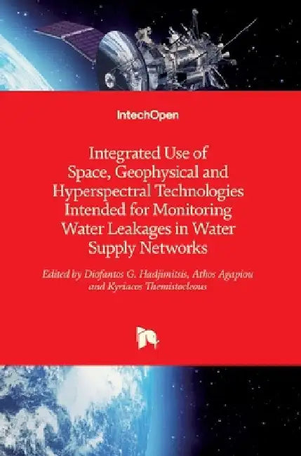 Integrated Use of Space, Geophysical and Hyperspectral Technologies Intended for Monitoring Water Leakages in Water Supply Networks by Diofantos Hadjimitsis