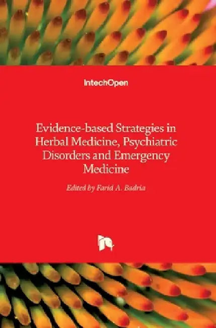 Evidence-based Strategies in Herbal Medicine, Psychiatric Disorders and Emergency Medicine by Farid A. Badria