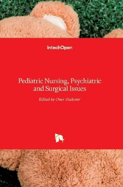 Pediatric Nursing, Psychiatric and Surgical Issues by Öner Özdemir