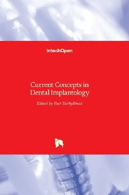 Current Concepts in Dental Implantology by Ilser Turkyilmaz