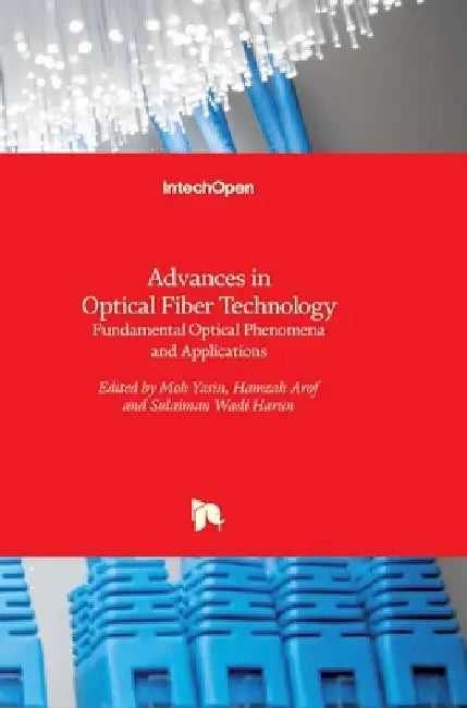 Advances in Optical Fiber Technology: Fundamental Optical Phenomena and Applications by Moh Yasin