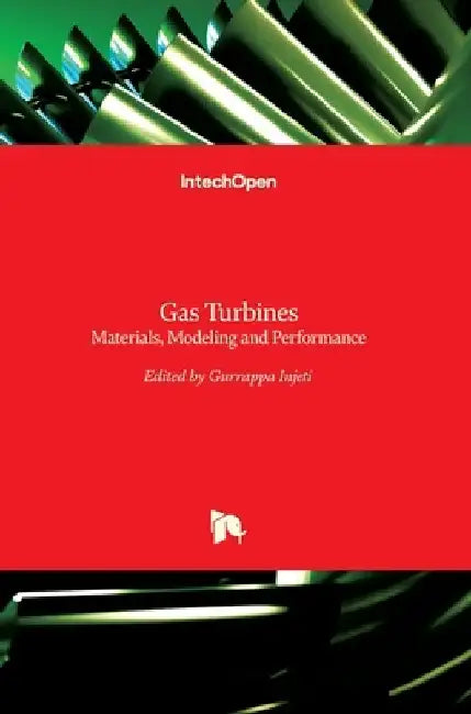 Gas Turbines: Materials, Modeling and Performance by Gurrappa Injeti