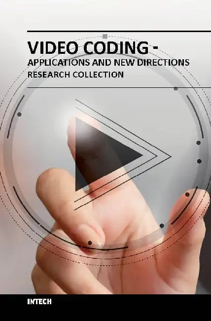Video Coding - Applications and New Directions - Research Collection by Multiple Contributors