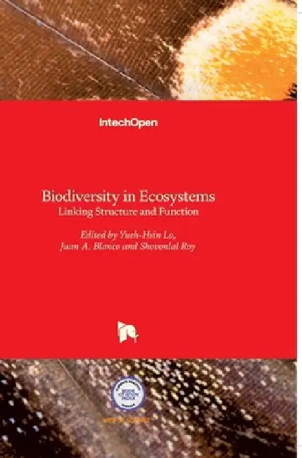 Biodiversity in Ecosystems: Linking Structure and Function by Juan A. Blanco
