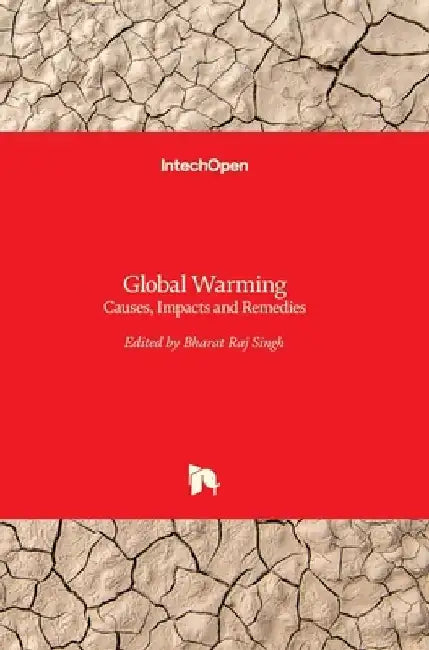 Global Warming: Causes, Impacts and Remedies by Bharat Raj Singh