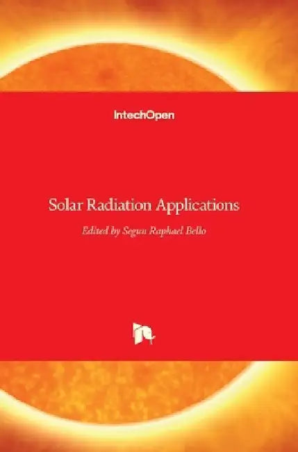 Solar Radiation Applications by Segun R. Bello